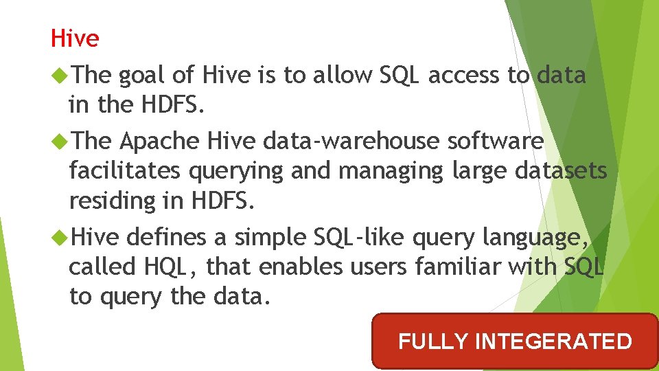 Hive The goal of Hive is to allow SQL access to data in the Hive The goal of Hive is to allow SQL access to data in the
