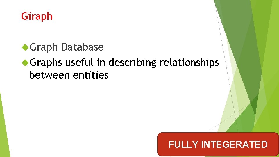Giraph Graph Database Graphs useful in describing relationships between entities FULLY INTEGERATED Giraph Graph Database Graphs useful in describing relationships between entities FULLY INTEGERATED