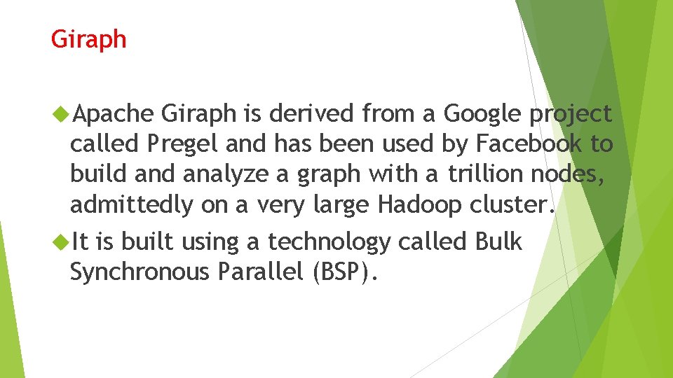 Giraph Apache Giraph is derived from a Google project called Pregel and has been Giraph Apache Giraph is derived from a Google project called Pregel and has been