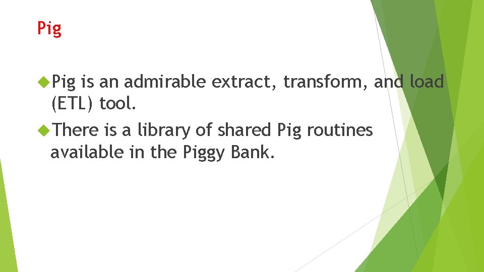 Pig is an admirable extract, transform, and load (ETL) tool. There is a library Pig is an admirable extract, transform, and load (ETL) tool. There is a library