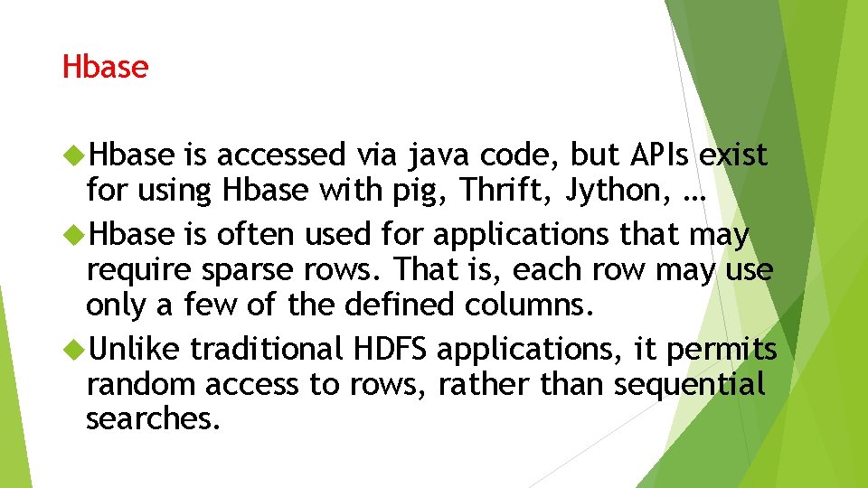 Hbase is accessed via java code, but APIs exist for using Hbase with pig, Hbase is accessed via java code, but APIs exist for using Hbase with pig,