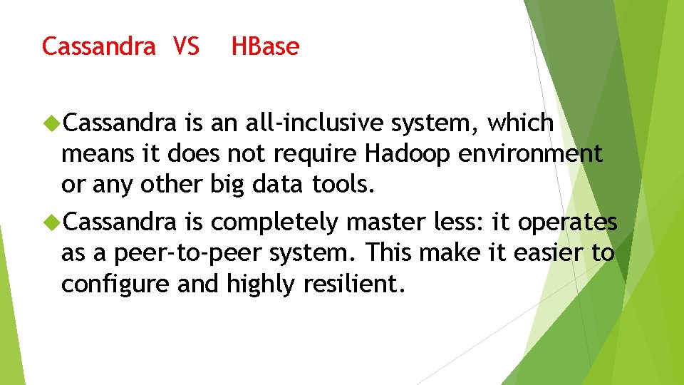 Cassandra VS Cassandra HBase is an all-inclusive system, which means it does not require Cassandra VS Cassandra HBase is an all-inclusive system, which means it does not require