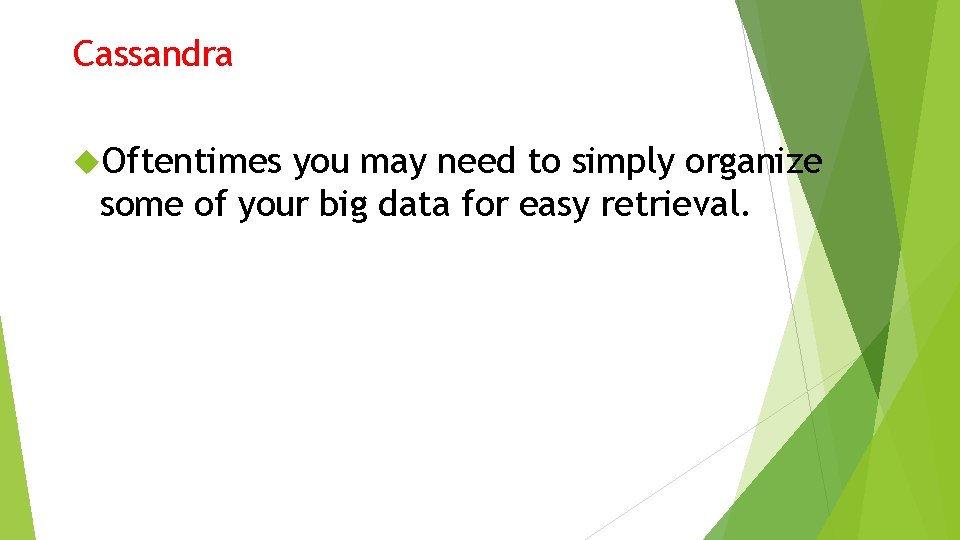 Cassandra Oftentimes you may need to simply organize some of your big data for Cassandra Oftentimes you may need to simply organize some of your big data for