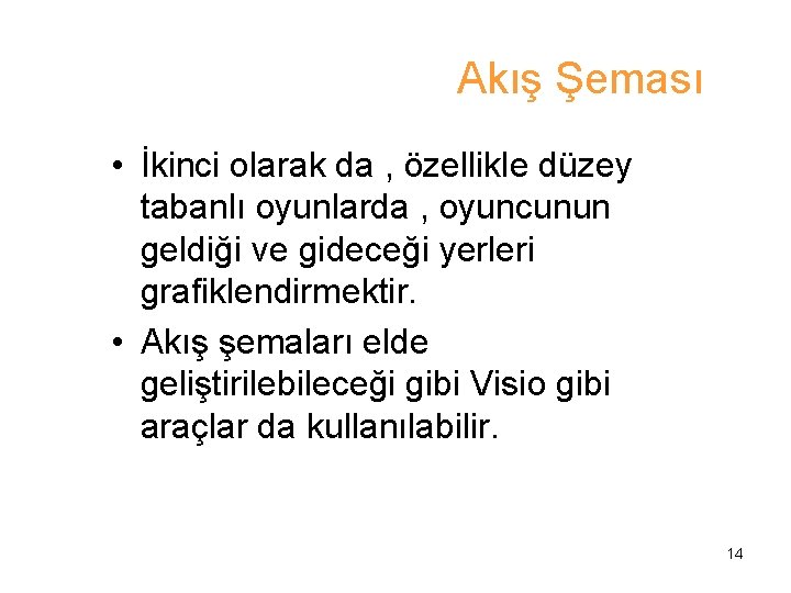 Akış Şeması • İkinci olarak da , özellikle düzey tabanlı oyunlarda , oyuncunun geldiği