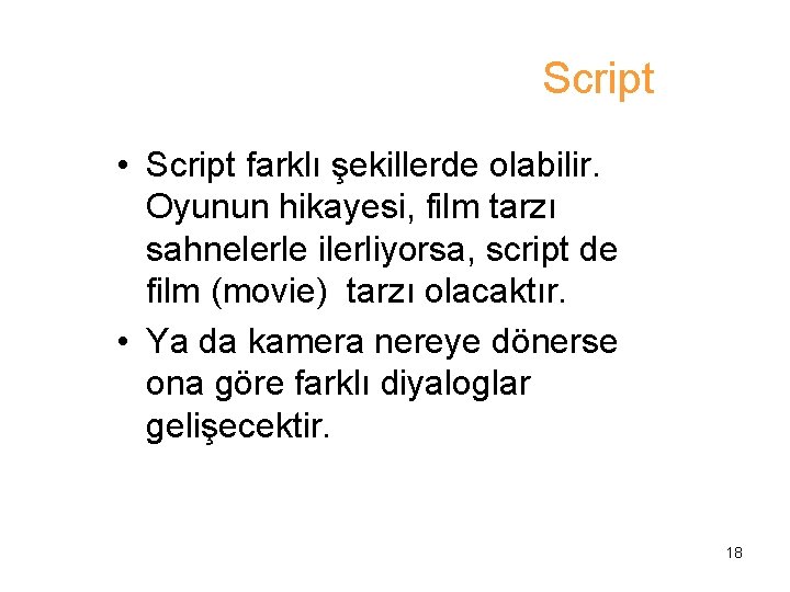 Script • Script farklı şekillerde olabilir. Oyunun hikayesi, film tarzı sahnelerle ilerliyorsa, script de