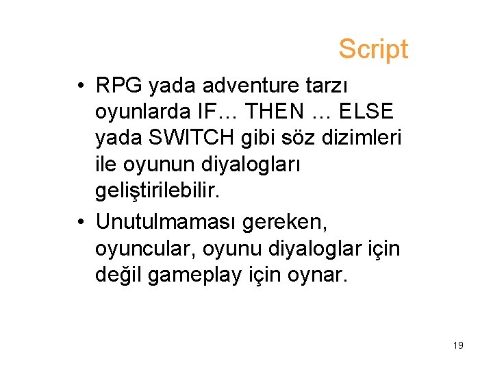 Script • RPG yada adventure tarzı oyunlarda IF… THEN … ELSE yada SWITCH gibi