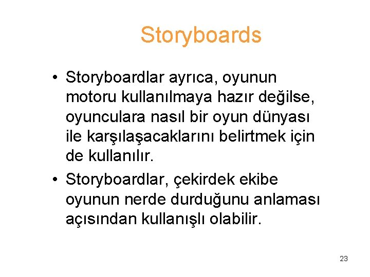 Storyboards • Storyboardlar ayrıca, oyunun motoru kullanılmaya hazır değilse, oyunculara nasıl bir oyun dünyası