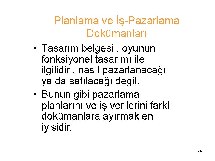 Planlama ve İş-Pazarlama Dokümanları • Tasarım belgesi , oyunun fonksiyonel tasarımı ile ilgilidir ,