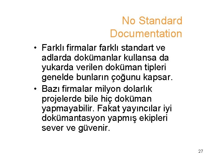 No Standard Documentation • Farklı firmalar farklı standart ve adlarda dokümanlar kullansa da yukarda