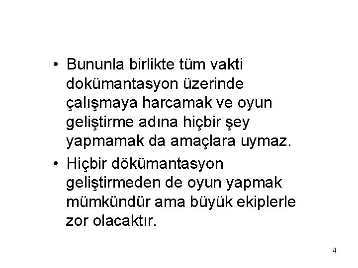  • Bununla birlikte tüm vakti dokümantasyon üzerinde çalışmaya harcamak ve oyun geliştirme adına