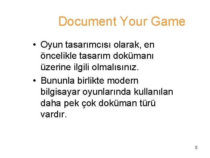 Document Your Game • Oyun tasarımcısı olarak, en öncelikle tasarım dokümanı üzerine ilgili olmalısınız.