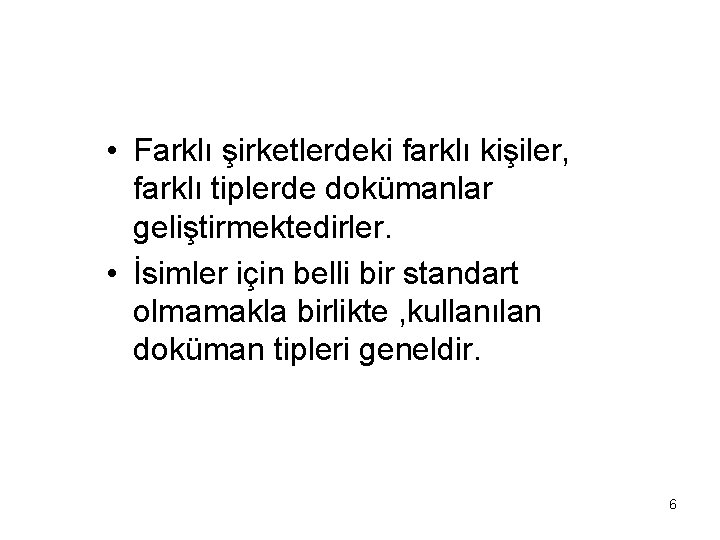  • Farklı şirketlerdeki farklı kişiler, farklı tiplerde dokümanlar geliştirmektedirler. • İsimler için belli