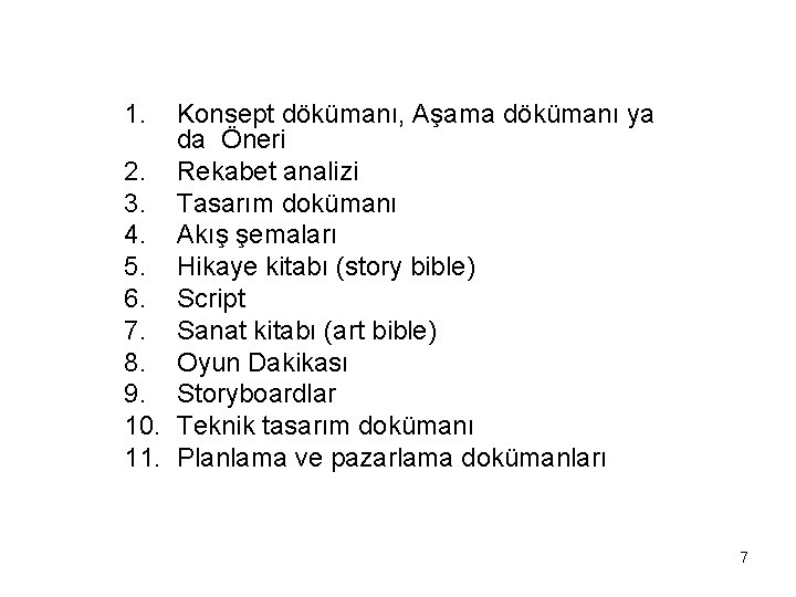 1. Konsept dökümanı, Aşama dökümanı ya da Öneri 2. Rekabet analizi 3. Tasarım dokümanı