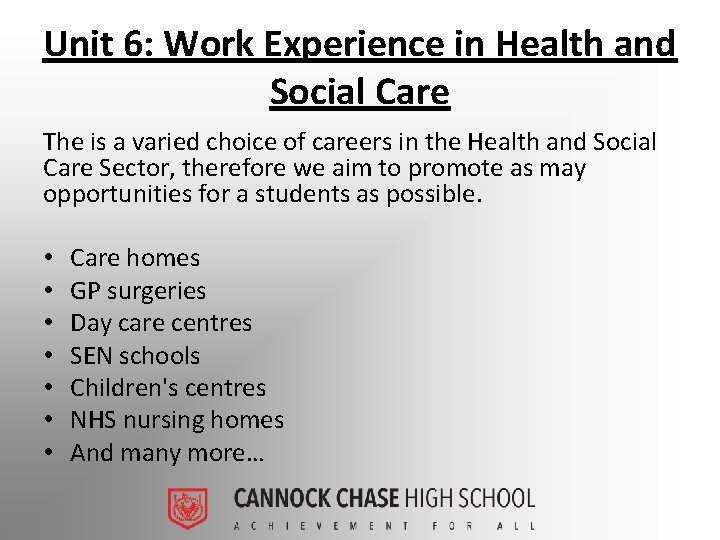 Unit 6: Work Experience in Health and Social Care The is a varied choice