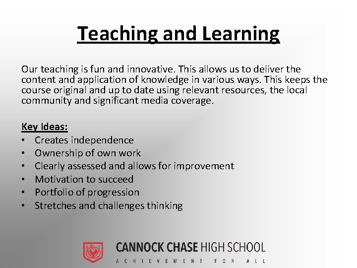Teaching and Learning Our teaching is fun and innovative. This allows us to deliver