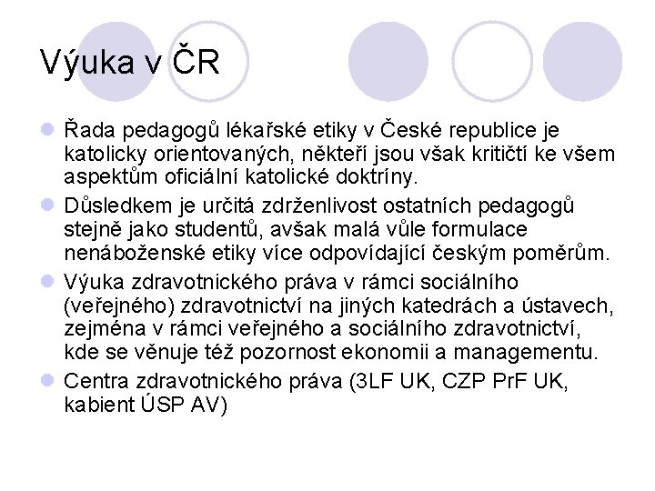 Výuka v ČR l Řada pedagogů lékařské etiky v České republice je katolicky orientovaných,