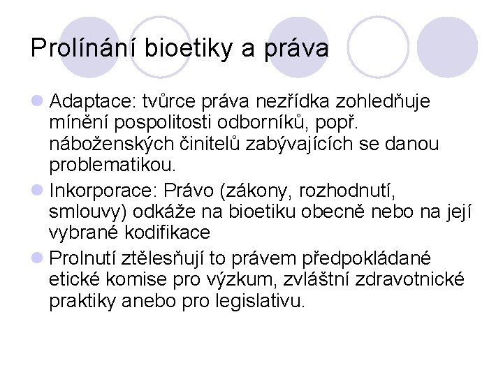 Prolínání bioetiky a práva l Adaptace: tvůrce práva nezřídka zohledňuje mínění pospolitosti odborníků, popř.