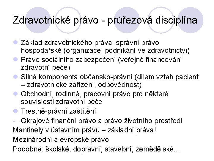 Zdravotnické právo - průřezová disciplína l Základ zdravotnického práva: správní právo hospodářské (organizace, podnikání