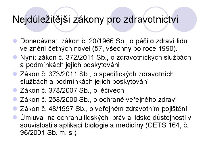 Nejdůležitější zákony pro zdravotnictví l Donedávna: zákon č. 20/1966 Sb. , o péči o