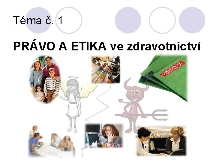 Téma č. 1 PRÁVO A ETIKA ve zdravotnictví 