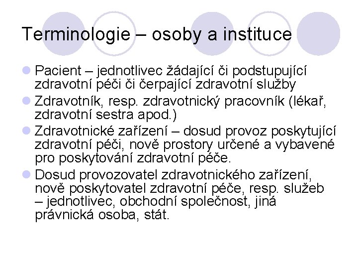 Terminologie – osoby a instituce l Pacient – jednotlivec žádající či podstupující zdravotní péči