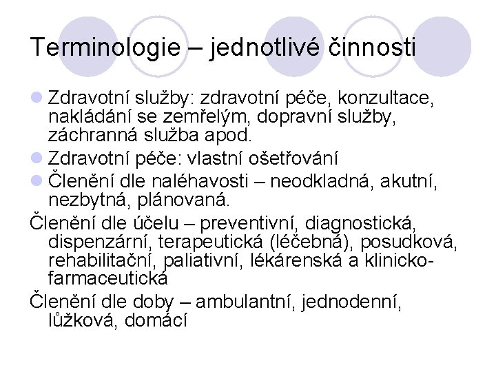 Terminologie – jednotlivé činnosti l Zdravotní služby: zdravotní péče, konzultace, nakládání se zemřelým, dopravní