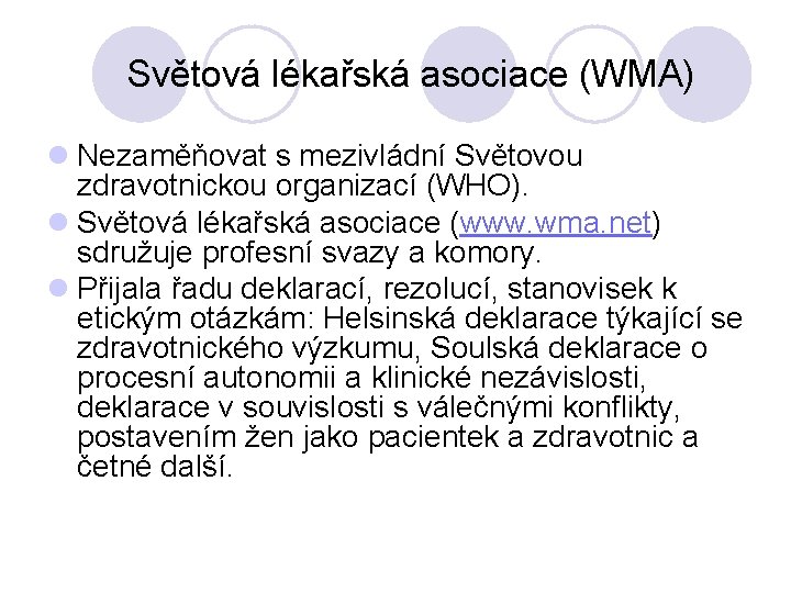 Světová lékařská asociace (WMA) l Nezaměňovat s mezivládní Světovou zdravotnickou organizací (WHO). l Světová