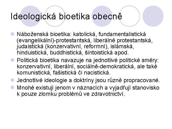 Ideologická bioetika obecně l Náboženská bioetika: katolická, fundamentalistická (evangelikální)-protestantská, liberálně protestantská, judaistická (konzervativní, reformní),