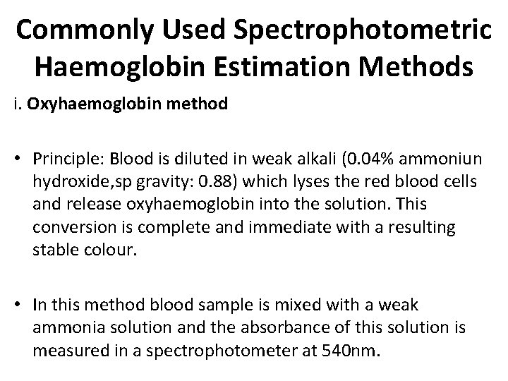 Commonly Used Spectrophotometric Haemoglobin Estimation Methods i. Oxyhaemoglobin method • Principle: Blood is diluted