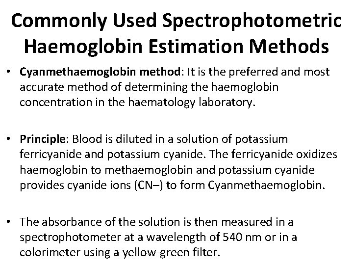Commonly Used Spectrophotometric Haemoglobin Estimation Methods • Cyanmethaemoglobin method: It is the preferred and