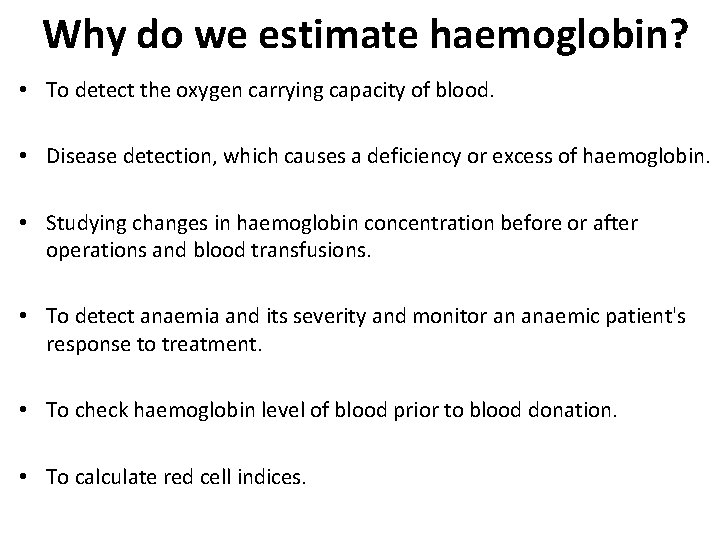 Why do we estimate haemoglobin? • To detect the oxygen carrying capacity of blood.