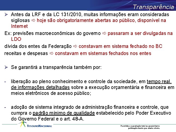 Transparência Ø Antes da LRF e da LC 131/2010, muitas informações eram consideradas sigilosas