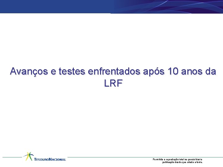 Avanços e testes enfrentados após 10 anos da LRF Permitida a reprodução total ou
