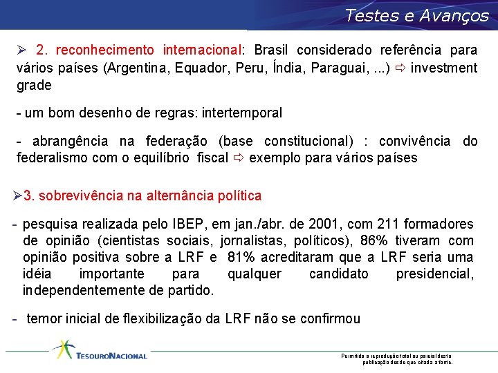 Testes e Avanços Ø 2. reconhecimento internacional: Brasil considerado referência para vários países (Argentina,