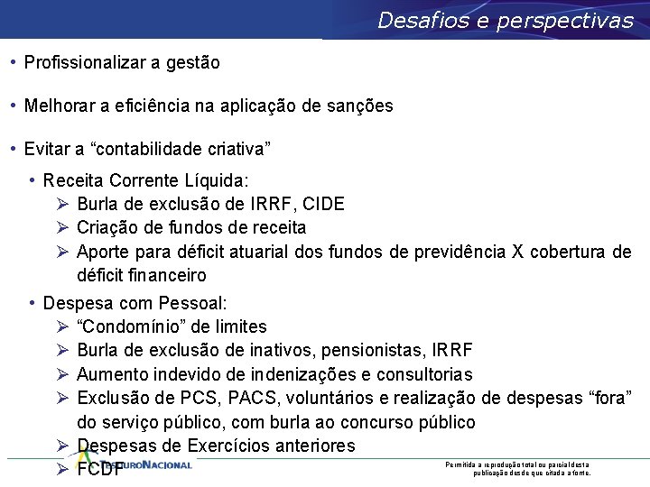 Desafios e perspectivas • Profissionalizar a gestão • Melhorar a eficiência na aplicação de