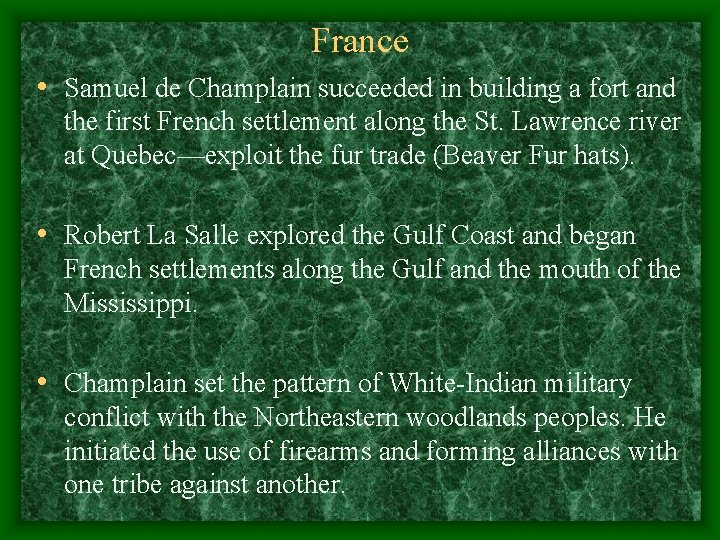 France • Samuel de Champlain succeeded in building a fort and the first French