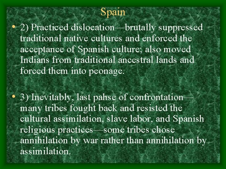 Spain • 2) Practiced dislocation—brutally suppressed traditional native cultures and enforced the acceptance of