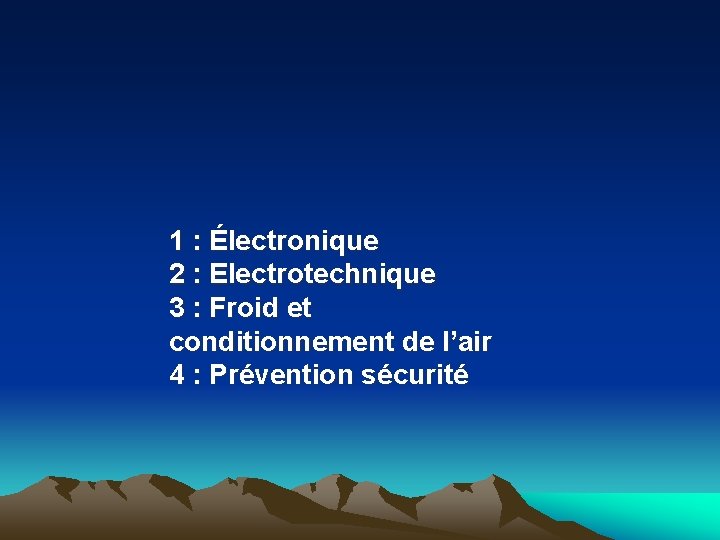 1 : Électronique 2 : Electrotechnique 3 : Froid et conditionnement de l’air 4