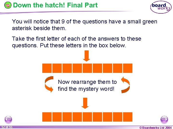 Down the hatch! Final Part You will notice that 9 of the questions have