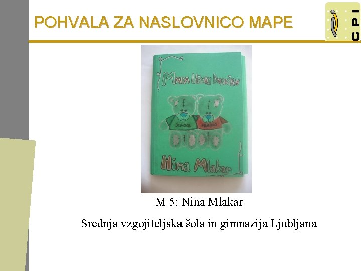 POHVALA ZA NASLOVNICO MAPE M 5: Nina Mlakar Srednja vzgojiteljska šola in gimnazija Ljubljana