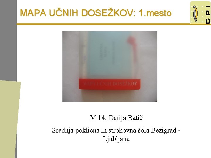 MAPA UČNIH DOSEŽKOV: 1. mesto M 14: Darija Batič Srednja poklicna in strokovna šola