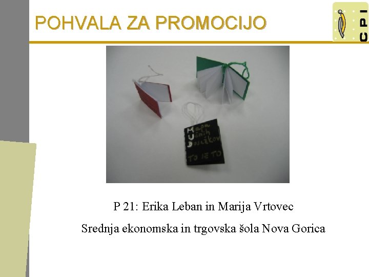 POHVALA ZA PROMOCIJO P 21: Erika Leban in Marija Vrtovec Srednja ekonomska in trgovska