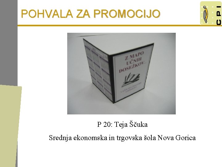 POHVALA ZA PROMOCIJO P 20: Teja Ščuka Srednja ekonomska in trgovska šola Nova Gorica