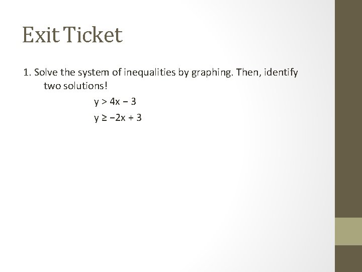 Exit Ticket 1. Solve the system of inequalities by graphing. Then, identify two solutions!
