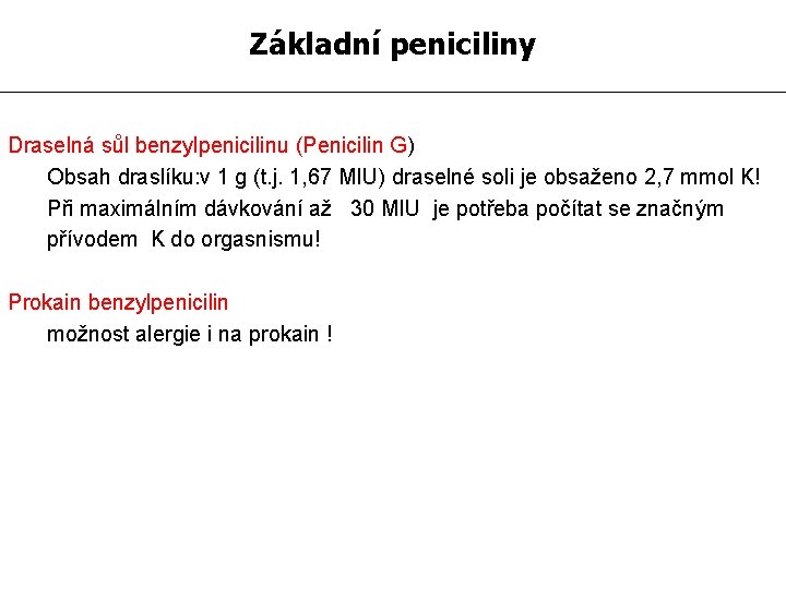 Základní peniciliny Draselná sůl benzylpenicilinu (Penicilin G) Obsah draslíku: v 1 g (t. j.