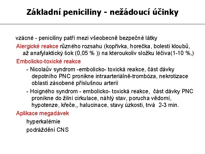 Základní peniciliny - nežádoucí účinky vzácné - peniciliny patří mezi všeobecně bezpečné látky Alergické