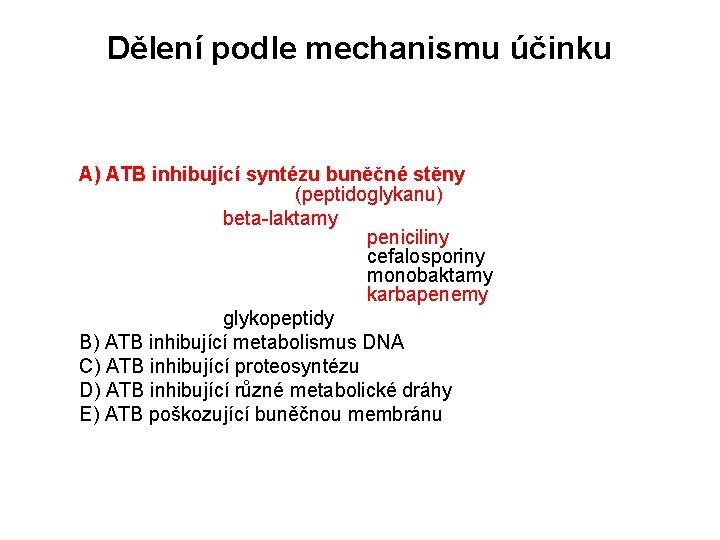 Dělení podle mechanismu účinku A) ATB inhibující syntézu buněčné stěny (peptidoglykanu) beta-laktamy peniciliny cefalosporiny