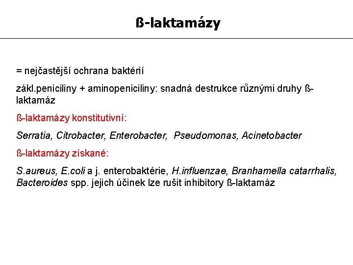 ß-laktamázy = nejčastější ochrana baktérií zákl. peniciliny + aminopeniciliny: snadná destrukce různými druhy ßlaktamáz