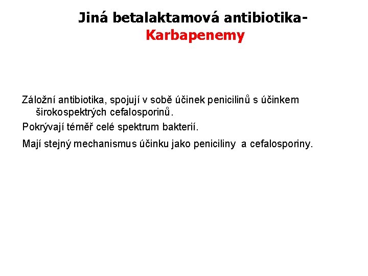 Jiná betalaktamová antibiotika. Karbapenemy Záložní antibiotika, spojují v sobě účinek penicilinů s účinkem širokospektrých