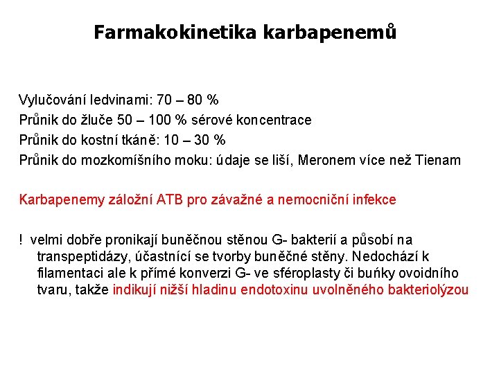 Farmakokinetika karbapenemů Vylučování ledvinami: 70 – 80 % Průnik do žluče 50 – 100